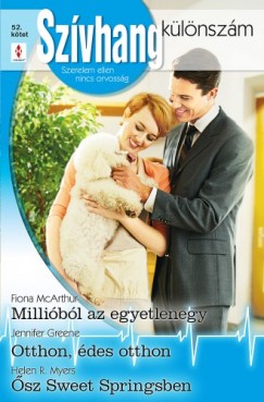 Jennifer Greene - Fiona Mcarthur - Szvhang klnszm 52. ktet - Millibl az egyetlenegy; Otthon, des otthon; sz Sweet Springsben