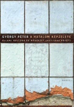 Gyrgy Pter - A hatalom kpzelete