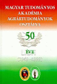 Kovcs Ferenc  (Szerk.) - Magyar Tudomnyos Akadmia Agrrtudomnyok Osztlya 50 ve