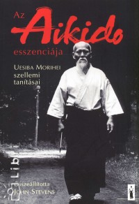 John Stevens  (sszell.) - Az aikido esszencija