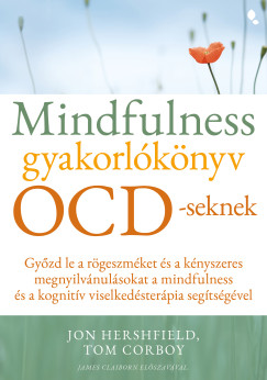 Tom Corboy - Jon Hershfield - Mindfulness gyakorlknyv OCD-seknek