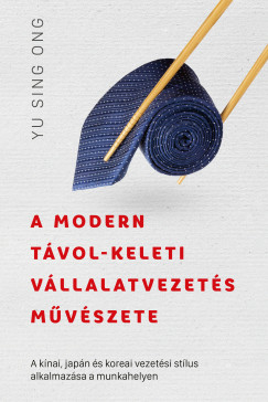 Yu Sing Ong - A modern tvol-keleti vllalatvezets mvszete