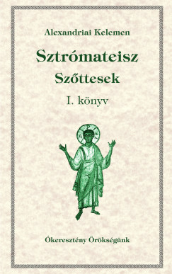 Alexandriai Kelemen - Babarczi-Gyrffy Andrea  (Szerk.) - Dolhai Lajos  (Szerk.) - Orosz Atanz  (Szerk.) - Perendy Lszl  (Szerk.) - Ofm Tth Vencel  (Szerk.) - Sztrmateisz