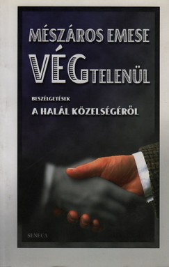 M�sz�ros Emese - V�gtelen�l - Besz�lget�sek a hal�l k�zels�g�r�l