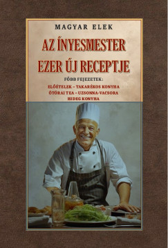 Magyar Elek - Az ínyesmester ezer új receptje