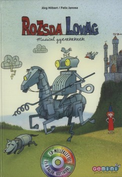 Jörg Hilbert - Felix Janosa - Rozsda Lovag - Musical gyerekeknek -CD-melléklettel és a dalok kottáival