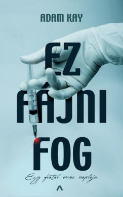 Adam Kay - Ez fjni fog - Egy fiatal orvos naplja