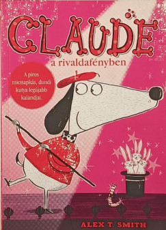 Alex T. Smith - Claude a rivaldafényben