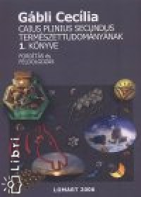 Gbli Ceclia - Caius Plinius Secundus termszettudomnynak 1. knyve