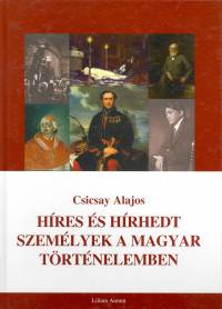 Csicsay Alajos - Híres és hírhedt személyek a magyar történelemben