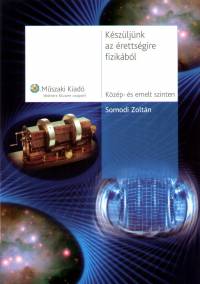 Somodi Zoltán - Készüljünk az érettségire fizikából