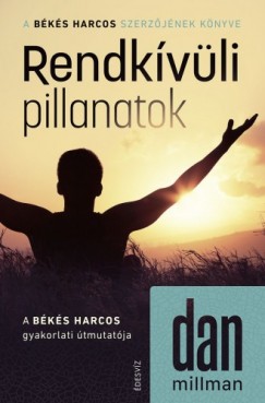 Dan Millman - Rendkvli pillanatok - A Bks Harcos gyakorlati tmutatja