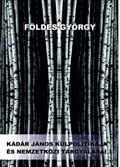 Fldes Gyrgy - Kdr Jnos klpolitikja s nemzetkzi trgyalsai I-II.