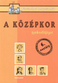 Ficzay Tmea  (Szerk.) - Marosn Mdea  (Szerk.) - Szcs Veronika  (Szerk.) - A kzpkor - Gyakorlfzet 6. osztly