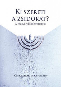 Endre  (Szerk.) Mzes (sszell.) - Ki szereti a zsidkat? - A magyar filoszemitizmus