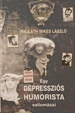 Majl�th Mikes L�szl� - Egy depresszi�s humorista vallom�sai