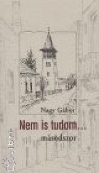 Nagy Gbor - Nem is tudom... msodszor