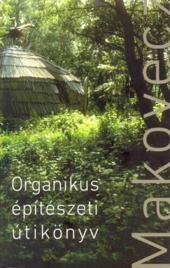 Makovecz Imre - Dnes Eszter  (Szerk.) - Dnes Gyrgy  (Szerk.) - Organikus ptszeti tiknyv