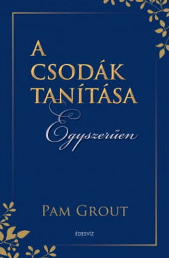 Pam Grout - A csodk tantsa egyszeren