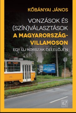 Kbnyai Jnos - Vonzsok s (szn)vlasztsok a Magyarorszg-villamoson