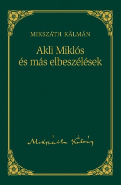 Mikszth Klmn - Akli Mikls s ms elbeszlsek