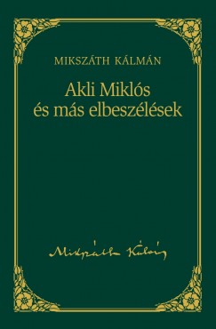 Mikszth Klmn - Akli Mikls s ms elbeszlsek