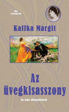 Kaffka Margit - vegkisasszony s ms elbeszlsek