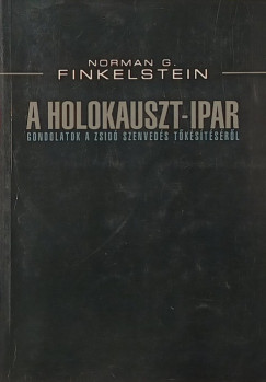 Norman G. Finkelstein - A Holokauszt-ipar