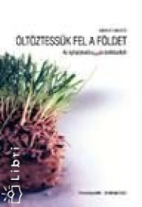 Báder László - Öltöztessük fel a Földet!