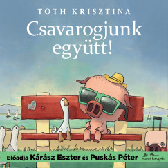 Tóth Krisztina - Tóth Krisztina - Csavarogjunk együtt! - Malac és Liba 2.