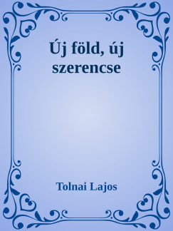 Tolnai Lajos - j fld, j szerencse