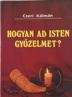 Cseri K�lm�n - Hogyan ad Isten gy�zelmet?