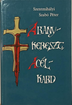 Szentmih�lyi Szab� P�ter - Aranykereszt, ac�lkard