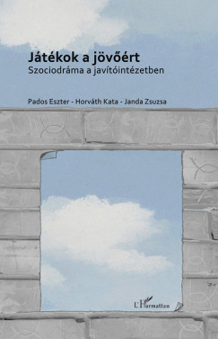 Horvth Kata  (Szerk.) - Janda Zsuzsa  (Szerk.) - Pados Eszter  (Szerk.) - Jtkok a jvrt