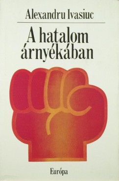 Alexandru Ivasiuc - A hatalom rnykban