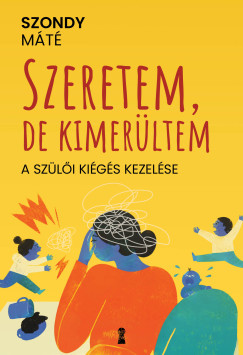 Szondy M�t� - Szeretem, de kimer�ltem - A sz�l�i ki�g�s kezel�se