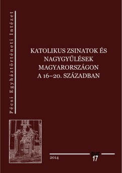 Balogh Margit  (Szerk.) - Varga Szabolcs  (Szerk.) - Vrtesi Lzr  (Szerk.) - Katolikus zsinatok s nagygylsek Magyarorszgon a 16-20. szzadban