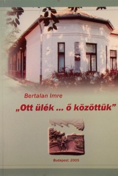 Bertalan Imre - ""Ott lk...  kzttk""