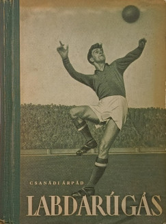 Csanádi Árpád - Labdarúgás 1-2. (egybekötve)