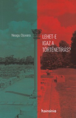 Neagu Djuvara - Lehet-e igaz a történetírás?