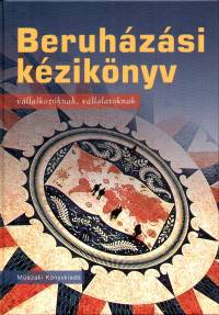 Fekete Istvn  (Szerk.) - Husti Istvn  (Szerk.) - Beruhzsi kziknyv vllalkozknak, vllalatoknak
