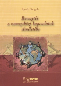 Egedy Gergely - Bevezetés a nemzetközi kapcsolatok elméletébe
