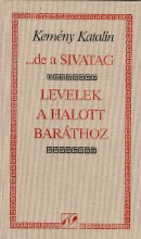 Kemny Katalin - ... de a Sivatag - Levelek a halott barthoz