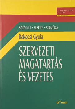 Bakacsi Gyula - Szervezeti magatart�s �s vezet�s