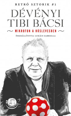 Lukcs Gabriella  (Szerk.) - Dvnyi Tibi Bcsi