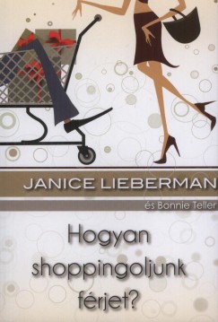 Janice Lieberman - Bonnie Teller - Dr. Vgsi Emke  (Szerk.) - Hogyan shoppingoljunk frjet?