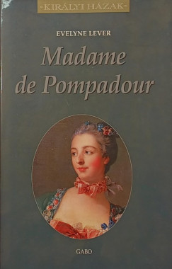Evelyne Lever - Madame de Pompadour