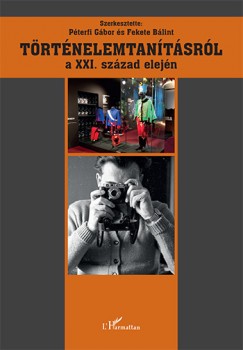 Fekete Blint  (Szerk.) - Pterfi Gbor  (Szerk.) - Trtnelemtantsrl a XXI. szzad elejn