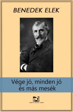 Benedek Elek - Vge j, minden j s ms mesk