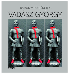 Vad�sz Gy�rgy - Vad�sz Bal�zs  (SZERK.) - Rajzok �s t�rt�netek